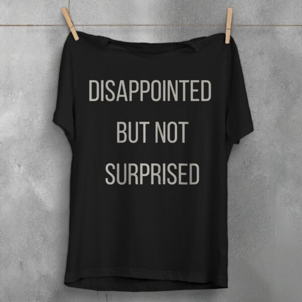 disappointment follows though never surprised dark t-shirt design, variation 1