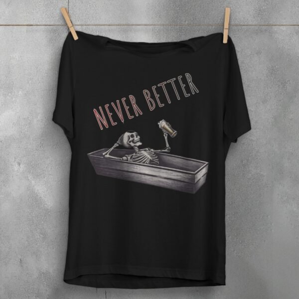 Never Better Skeleton Coffin Rest With Beer Gothic Dark T-shirt - 1