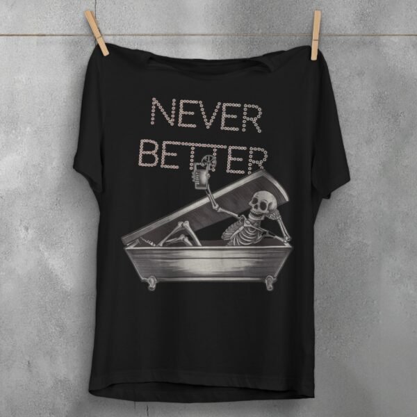 Skeleton Never Better Coffin Relaxing Cocktail Artistic Gothic Cool t-shirt - 1